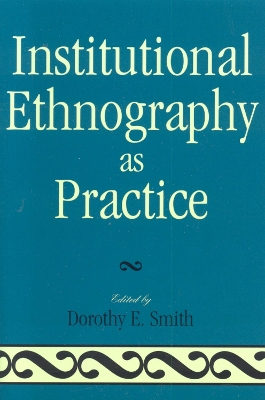 Institutional Ethnography as Practice by Dorothy E. Smith