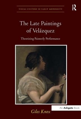The Late Paintings of Velazquez by Giles Knox
