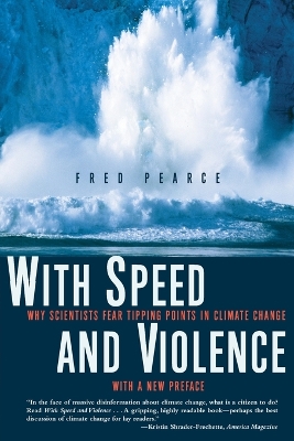 With Speed and Violence: Why Scientists Fear Tipping Points in Climate Change by Fred Pearce
