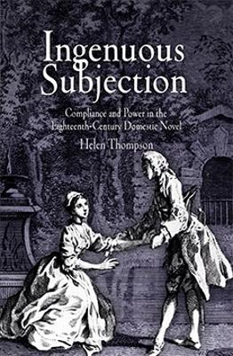 Ingenuous Subjection: Compliance and Power in the Eighteenth-Century Domestic Novel by Helen Thompson