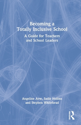Becoming a Totally Inclusive School: A Guide for Teachers and School Leaders by Angeline Aow