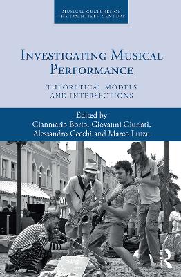 Investigating Musical Performance: Theoretical Models and Intersections by Gianmario Borio