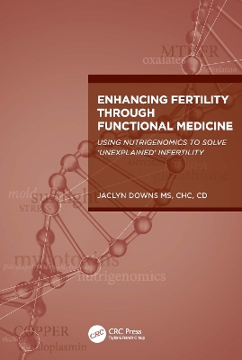 Enhancing Fertility through Functional Medicine: Using Nutrigenomics to Solve 'Unexplained' Infertility book