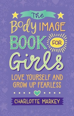 The Body Image Book for Girls: Love Yourself and Grow Up Fearless book