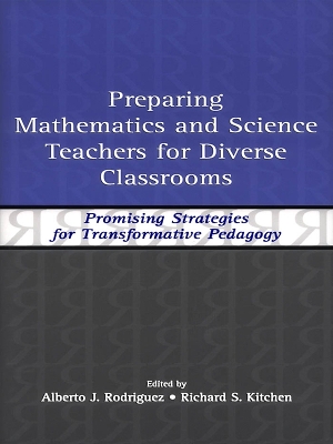 Preparing Mathematics and Science Teachers for Diverse Classrooms: Promising Strategies for Transformative Pedagogy by Alberto J. Rodriguez