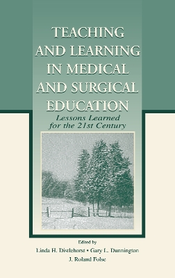 Teaching and Learning in Medical and Surgical Education: Lessons Learned for the 21st Century by Linda H. Distlehorst