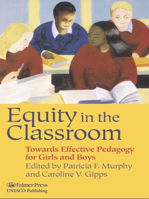 Equity in the Classroom: Towards Effective Pedagogy for Girls and Boys by Caroline V. Gipps