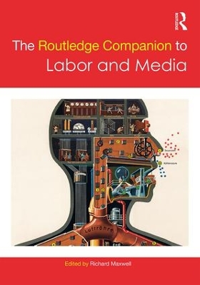Routledge Companion to Labor and Media by Richard Maxwell