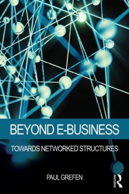 Beyond E-Business: Towards networked structures by Paul Grefen