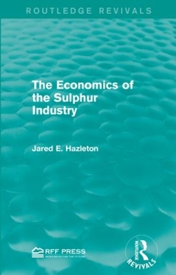 The Economics of the Sulphur Industry by Jared E. Hazleton