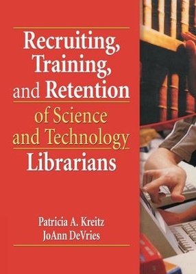 Recruiting, Training, and Retention of Science and Technology Librarians by Patricia A. Kreitz