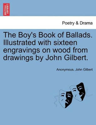 The Boy's Book of Ballads. Illustrated with Sixteen Engravings on Wood from Drawings by John Gilbert. book