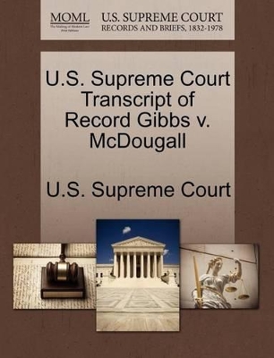 U.S. Supreme Court Transcript of Record Gibbs V. McDougall book