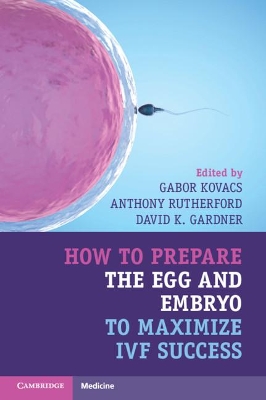 How to Prepare the Egg and Embryo to Maximize IVF Success book