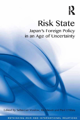 Risk State: Japan's Foreign Policy in an Age of Uncertainty by Sebastian Maslow