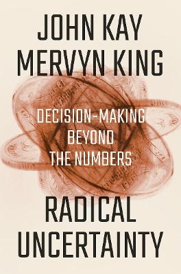 Radical Uncertainty: Decision-Making Beyond the Numbers book