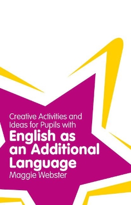 Creative Activities and Ideas for Pupils with English as an Additional Language by Maggie Webster