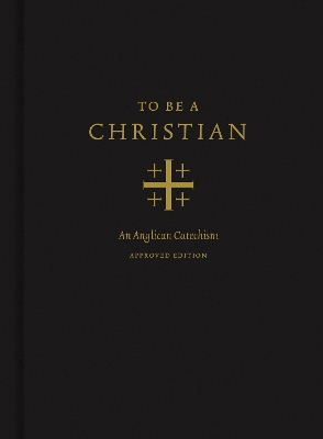 To Be a Christian: An Anglican Catechism (Approved Edition) book