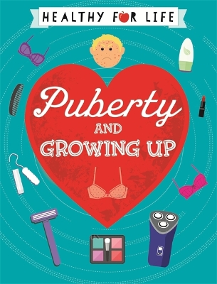 Healthy for Life: Puberty and Growing Up by Anna Claybourne