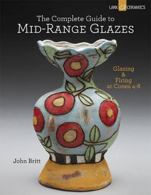 Complete Guide to Mid-Range Glazes book