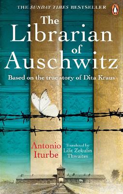 The Librarian of Auschwitz: The heart-breaking Sunday Times bestseller based on the incredible true story of Dita Kraus by Antonio Iturbe