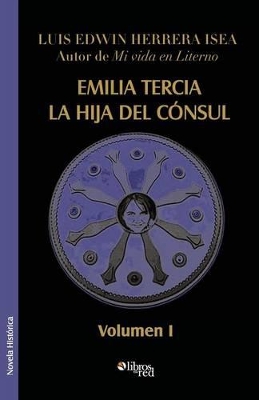 Emilia Tercia, La Hija del Consul. Volumen I book