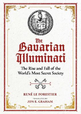 The Bavarian Illuminati: The Rise and Fall of the World's Most Secret Society book