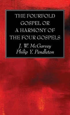 The Fourfold Gospel or a Harmony of the Four Gospels by J W McGarvey