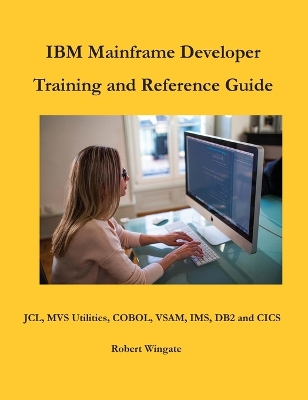 IBM Mainframe Developer Training and Reference Guide book