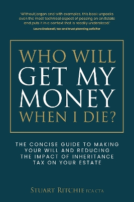 Who Will Get My Money When I Die?: The concise guide to making your Will and reducing the impact of Inheritance Tax on your Estate book