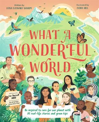 What a Wonderful World: Be inspired to care for our planet with 35 real-life stories and green tips book