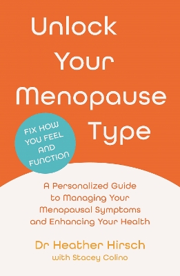 Unlock Your Menopause Type: A Personalized Guide to Managing Your Menopausal Symptoms and Enhancing Your Health book
