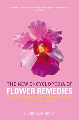 The New Encyclopedia of Flower Remedies: A Practical Guide to Making and Using Flower Remedies book