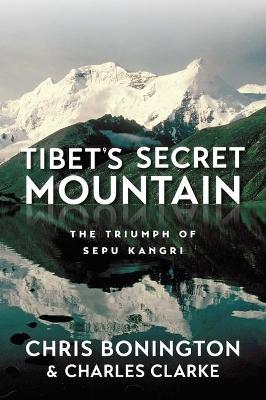 Tibet's Secret Mountain: The Triumph of Sepu Kangri book