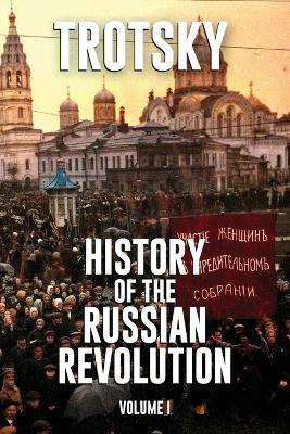 History of the Russian Revolution: Volume 1 by Leon Trotsky