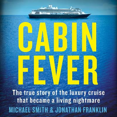 Cabin Fever: Trapped on board a cruise ship when the pandemic hit. A true story of heroism and survival at sea book