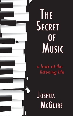 The Secret of Music: A Look at the Listening Life book