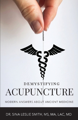 Demystifying Acupuncture: Modern Answers About Ancient Medicine book
