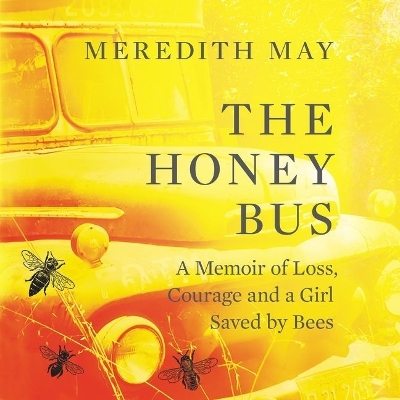 The Honey Bus: A Memoir of Loss, Courage, and a Girl Saved by Bees by Candace Thaxton