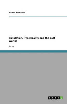 Simulation, HyperReality and the Gulf War(s) by Markus Kienscherf