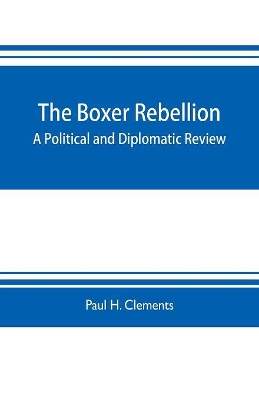 The Boxer rebellion; a political and diplomatic review book