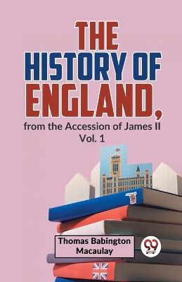 The History of England, from the Accession of James Ll by Thomas Babington Macaulay