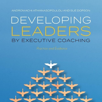 Developing Leaders by Executive Coaching: Practice and Evidence by Andromachi Athanasopoulou