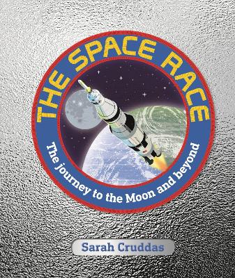 The Space Race: The Journey to the Moon and Beyond by Sarah Cruddas