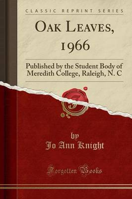 Oak Leaves, 1966: Published by the Student Body of Meredith College, Raleigh, N. C (Classic Reprint) by Jo Ann Knight