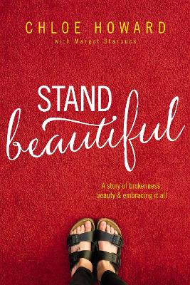 Stand Beautiful: A story of brokenness, beauty and embracing it all by Chloe Howard