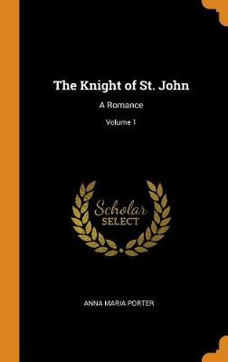 The Knight of St. John: A Romance; Volume 1 book