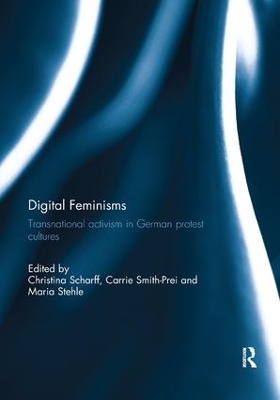 Digital Feminisms: Transnational activism in German protest cultures by Christina Scharff