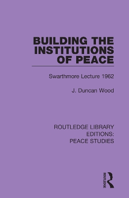 Building the Institutions of Peace: Swarthmore Lecture 1962 by J. Duncan Wood