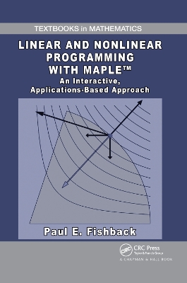 Linear and Nonlinear Programming with Maple: An Interactive, Applications-Based Approach book